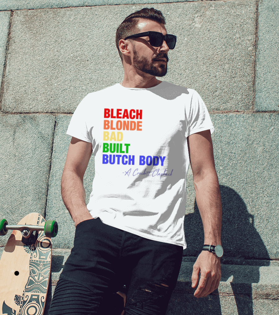 Bleach Blonde Bad Built Butch Body Crooked Clapback T-Shirt