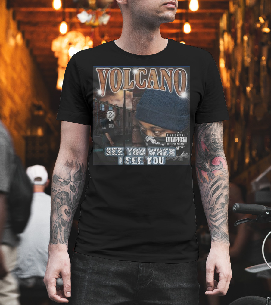 VOLCANO See You When I See You Parental Advisory Explicit Content T-Shirt
