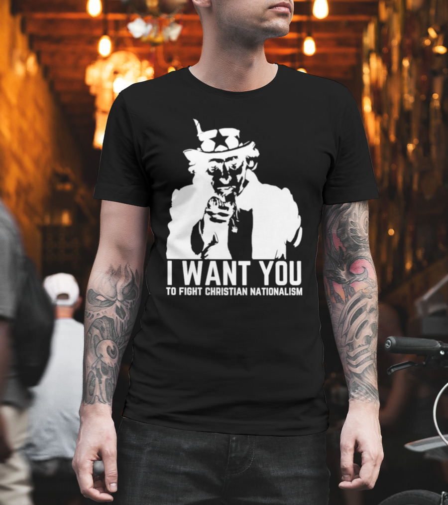 I Want You Uncle Sam to Fight Christian Nationalism T-Shirt