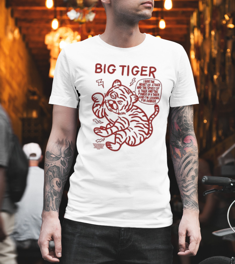 Big Tiger I Have the Heart Spirit and Power Looking for Danger T-Shirt