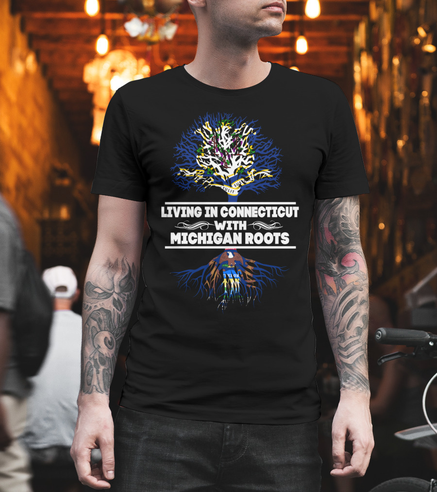 Living In Connecticut With Deep Michigan Roots Michigan Seal Emblem And Connecticut Tree T-Shirt