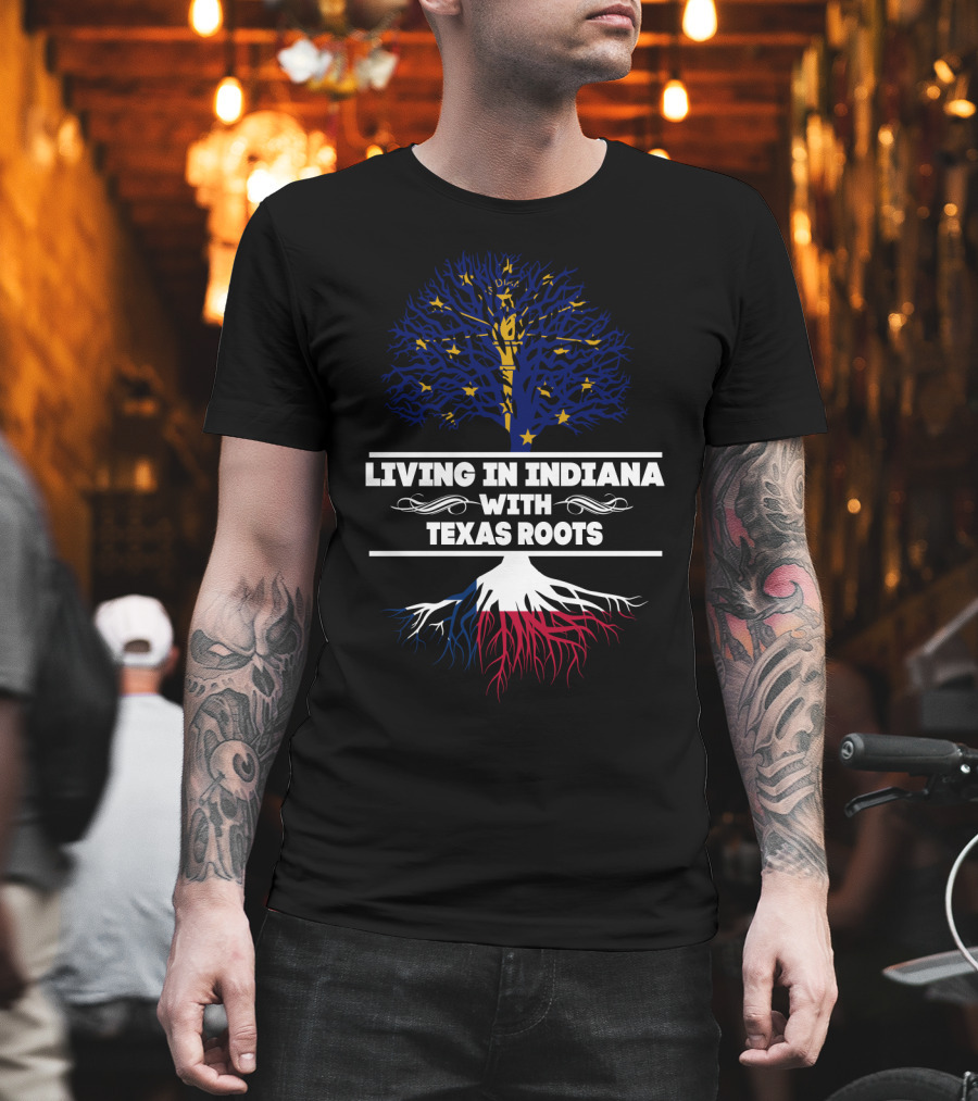 Living In Indiana, Proudly Nourished By Deep Texas Roots T-Shirt