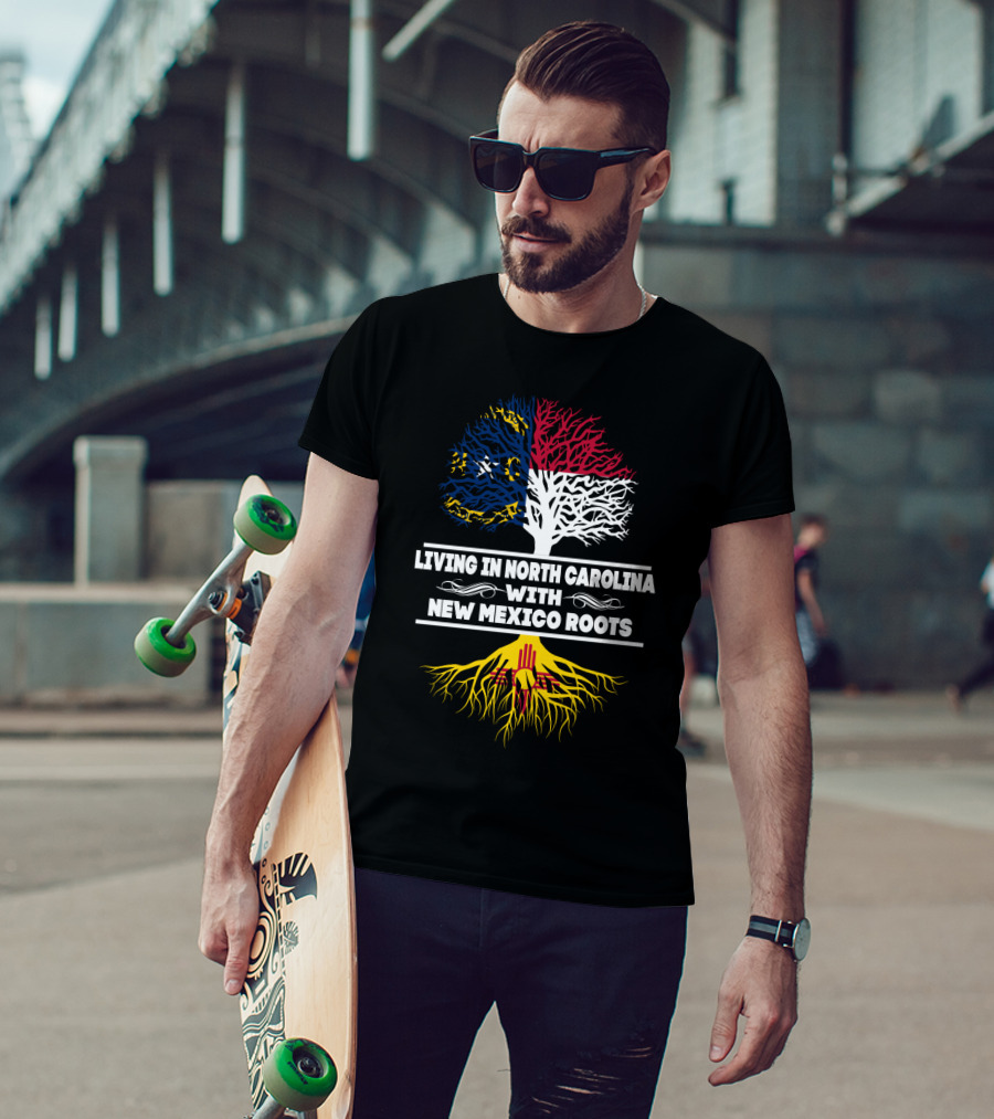 Living In North Carolina With New Mexico Roots Tree Flag Colors T-Shirt