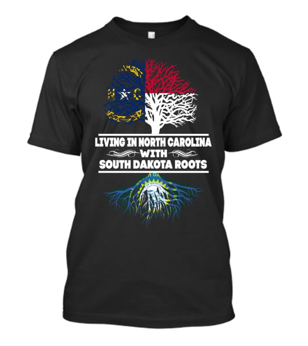 Living In North Carolina With South Dakota Heritage Roots Featuring State Flags And Tree Symbolism T-Shirt