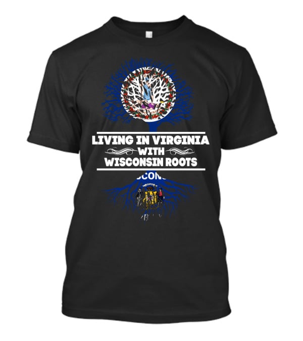 Living In Virginia With Wisconsin Roots Tree Featuring State Flags T-Shirt