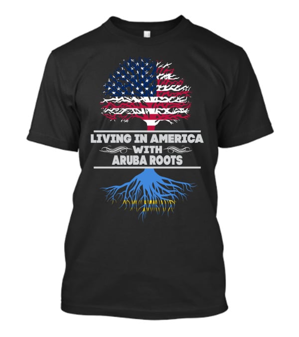LIVING IN AMERICA WITH ARUBA ROOTS T-Shirt