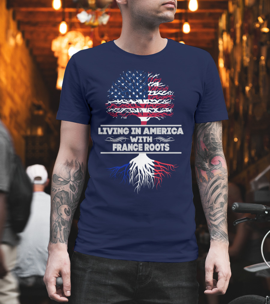 Living IN America With France Roots T-Shirt
