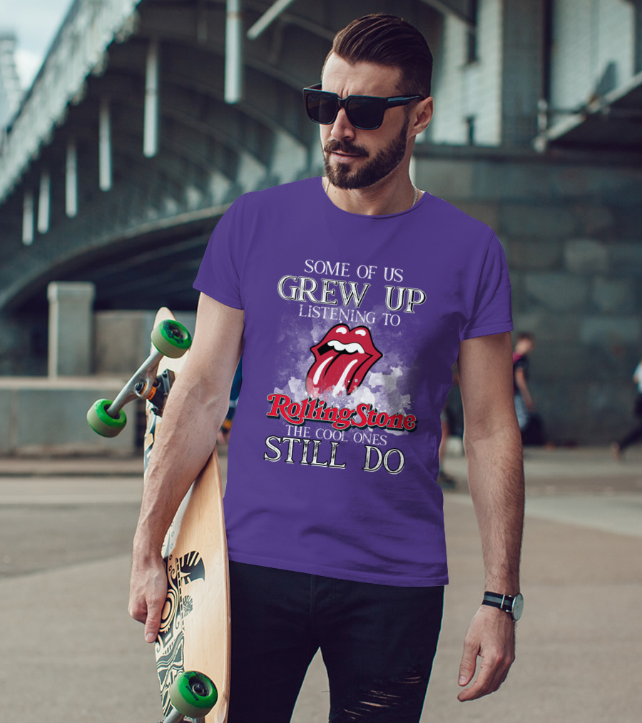 Some Of Us Grew Up Listening To Rolling Stone The Cool Ones Still Do T-Shirt