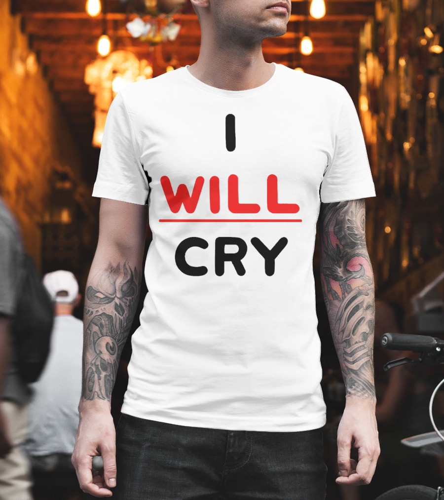 I WILL CRY Bold Statement Underlined Text T-Shirt