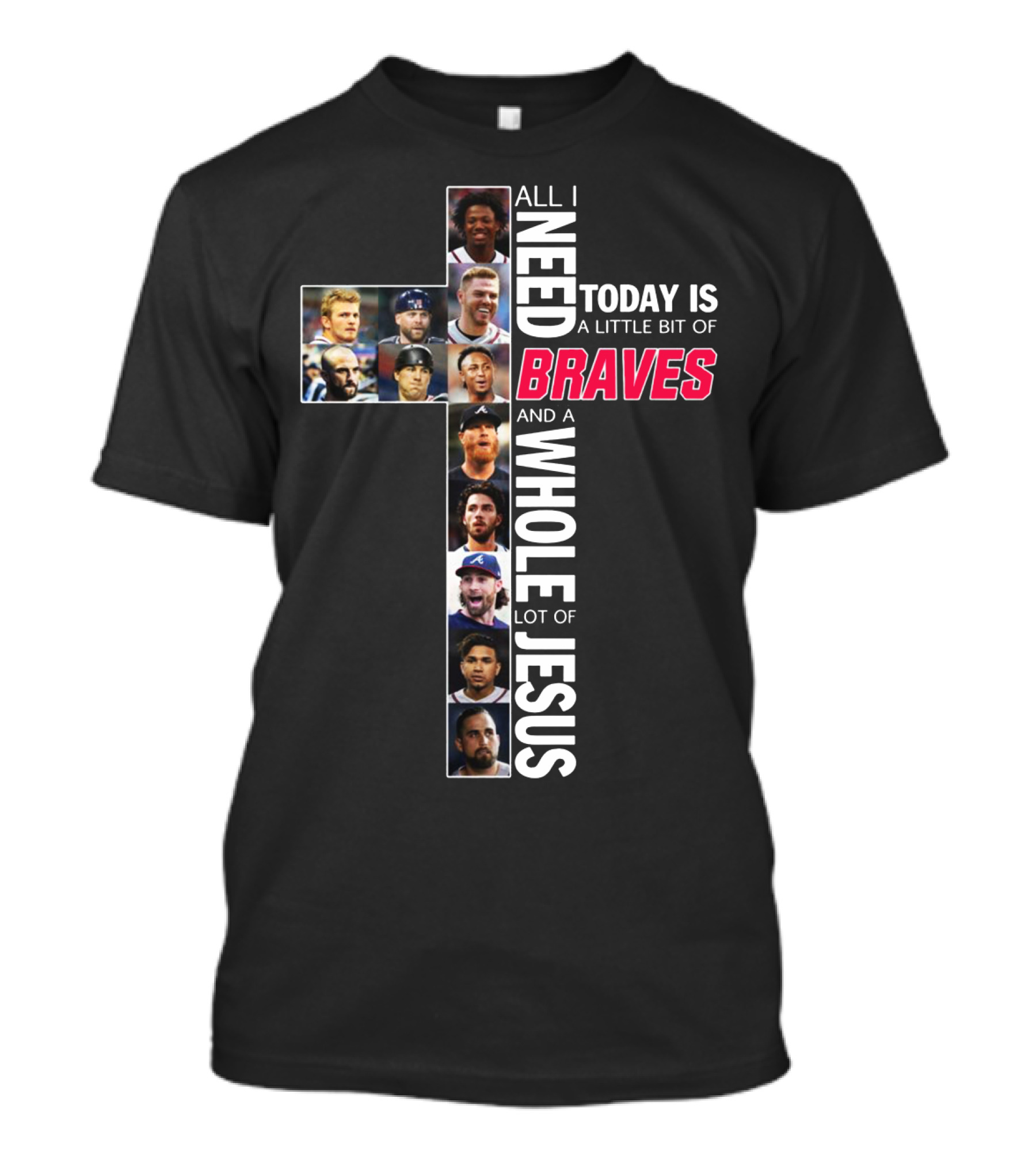 All I Need Today Is A Little Bit Of Braves And A Whole Lot Of Jesus Cross Photo Collage T-Shirt