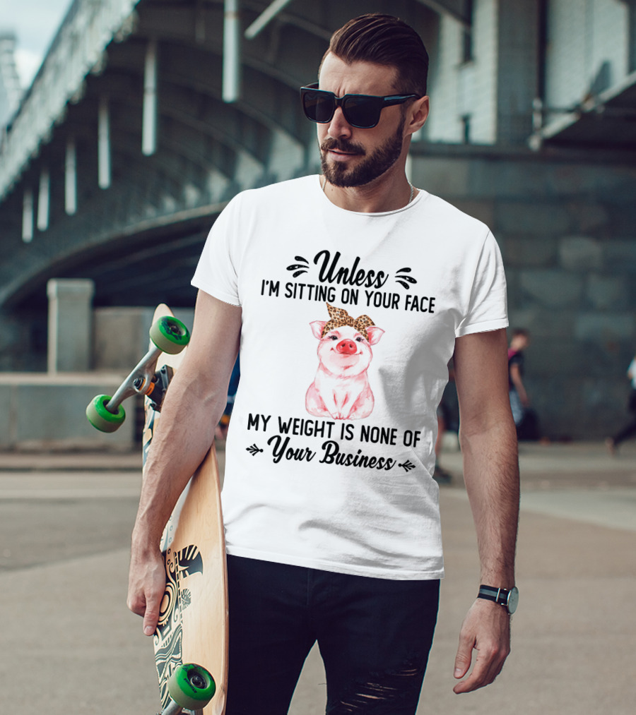Unless I'm Sitting On Your Face My Weight Is None Of Your Business Pig With Leopard Print Bow T-Shirt