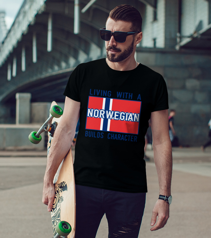 Living With A Norwegian Builds Character Norwegian Flag Influence T-Shirt