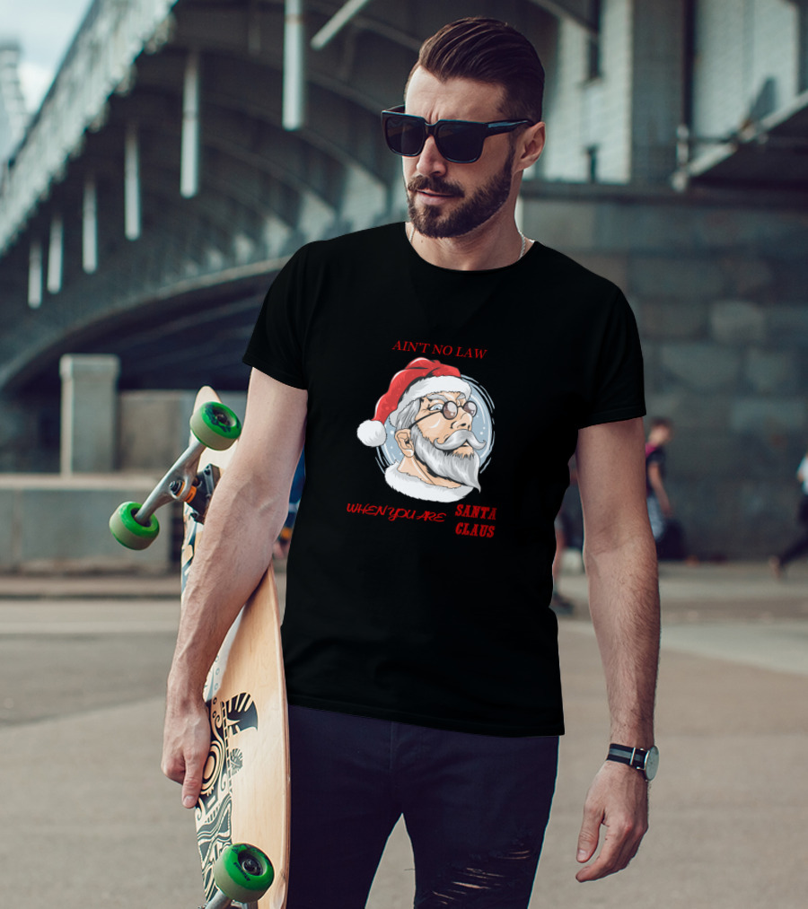 Ain't No Law When You Are Santa Claus T-Shirt