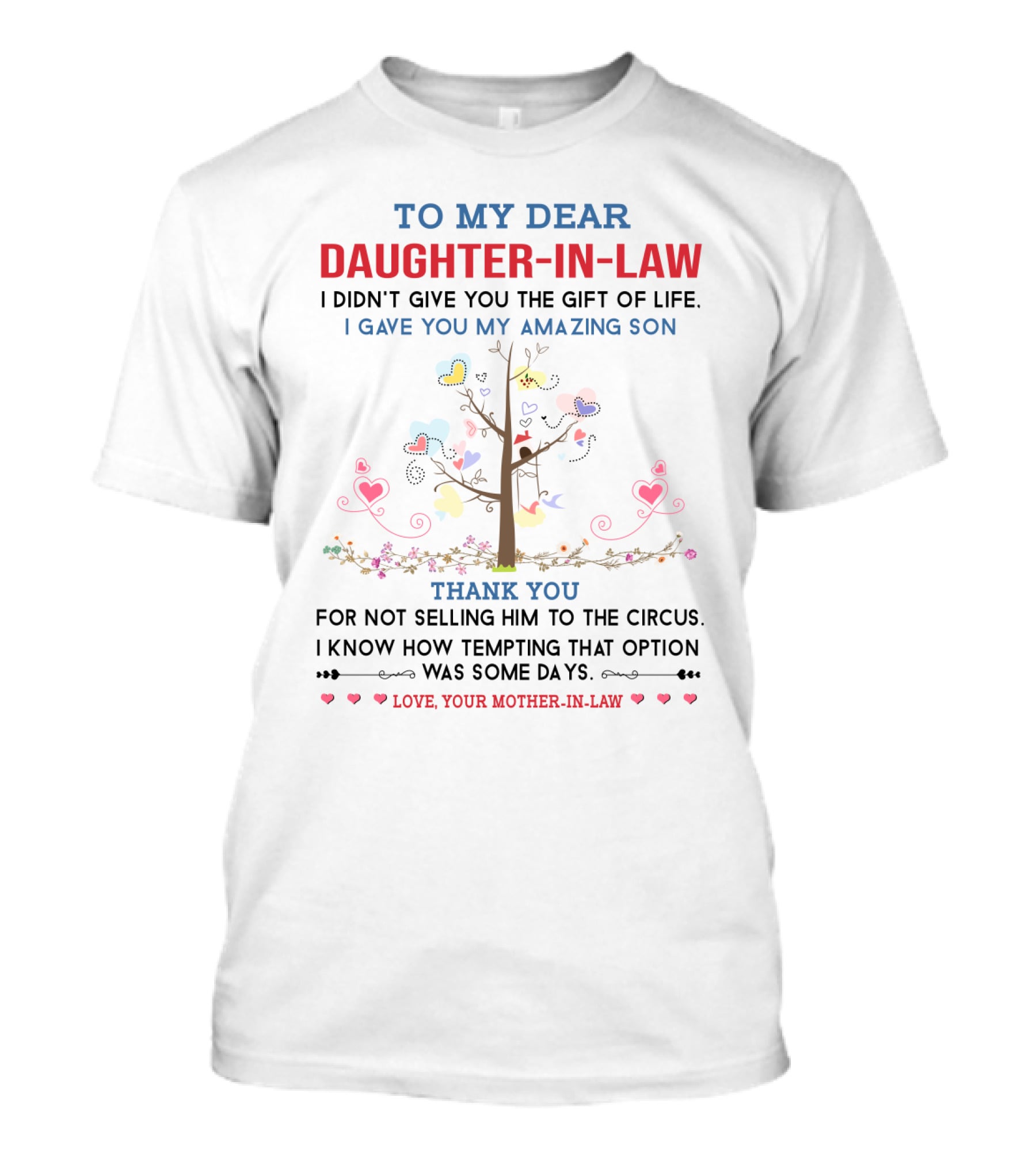 To My Dear Daughter-in-Law I Didn't Give You The Gift Of Life I Gave You My Amazing Son Thank You For Not Selling Him To The Circus Love Your Mother-in-Law T-Shirt