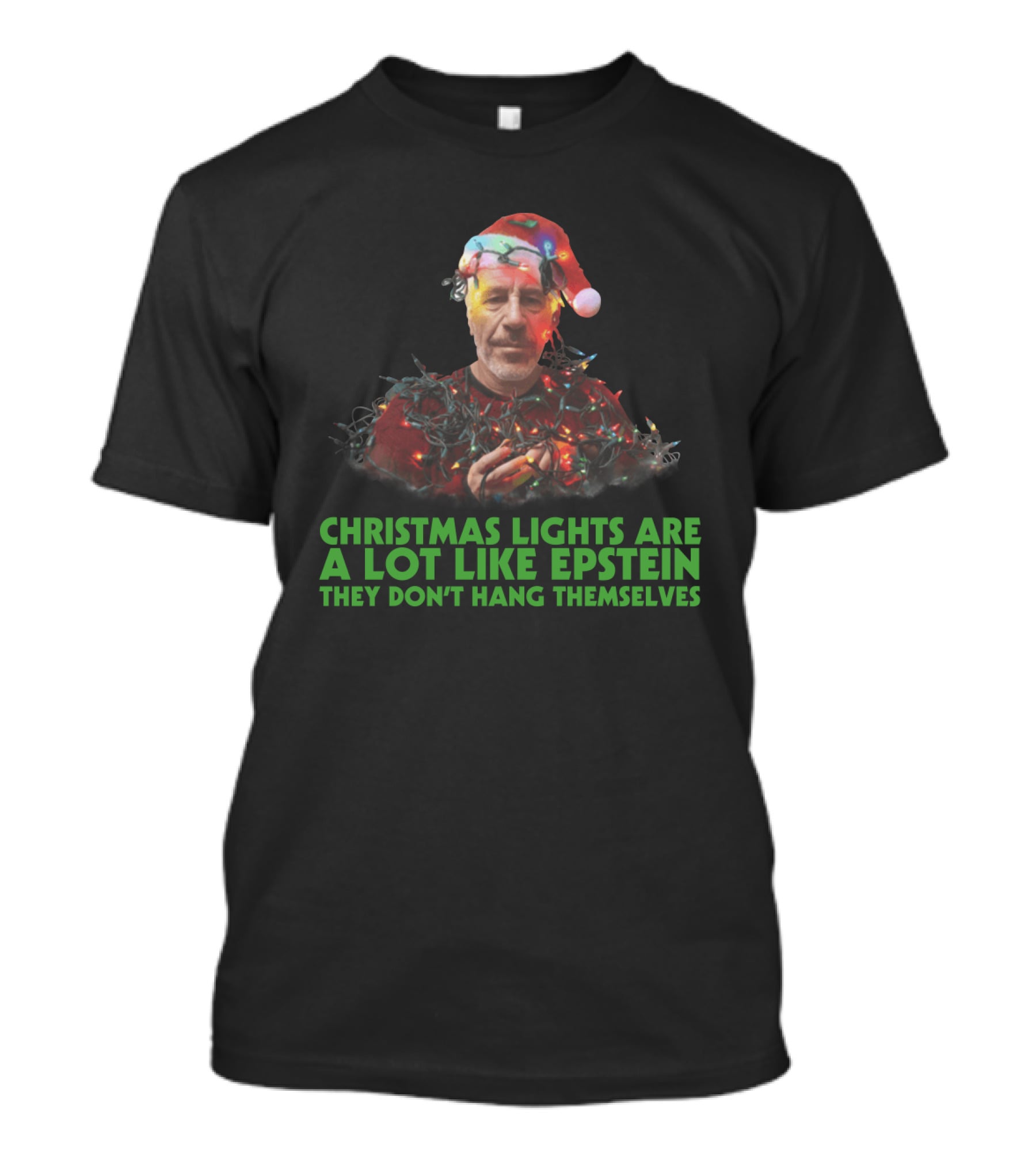 Christmas Lights Are A Lot Like Epstein They Don't Hang Themselves Santa Hat T-Shirt