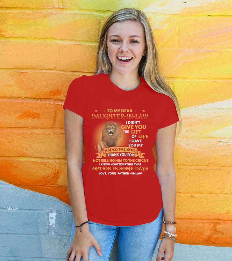 To My Dear Daughter-In-Law Gift Of Life Lion Amazing Son Thank You From Father-In-Law T-Shirt