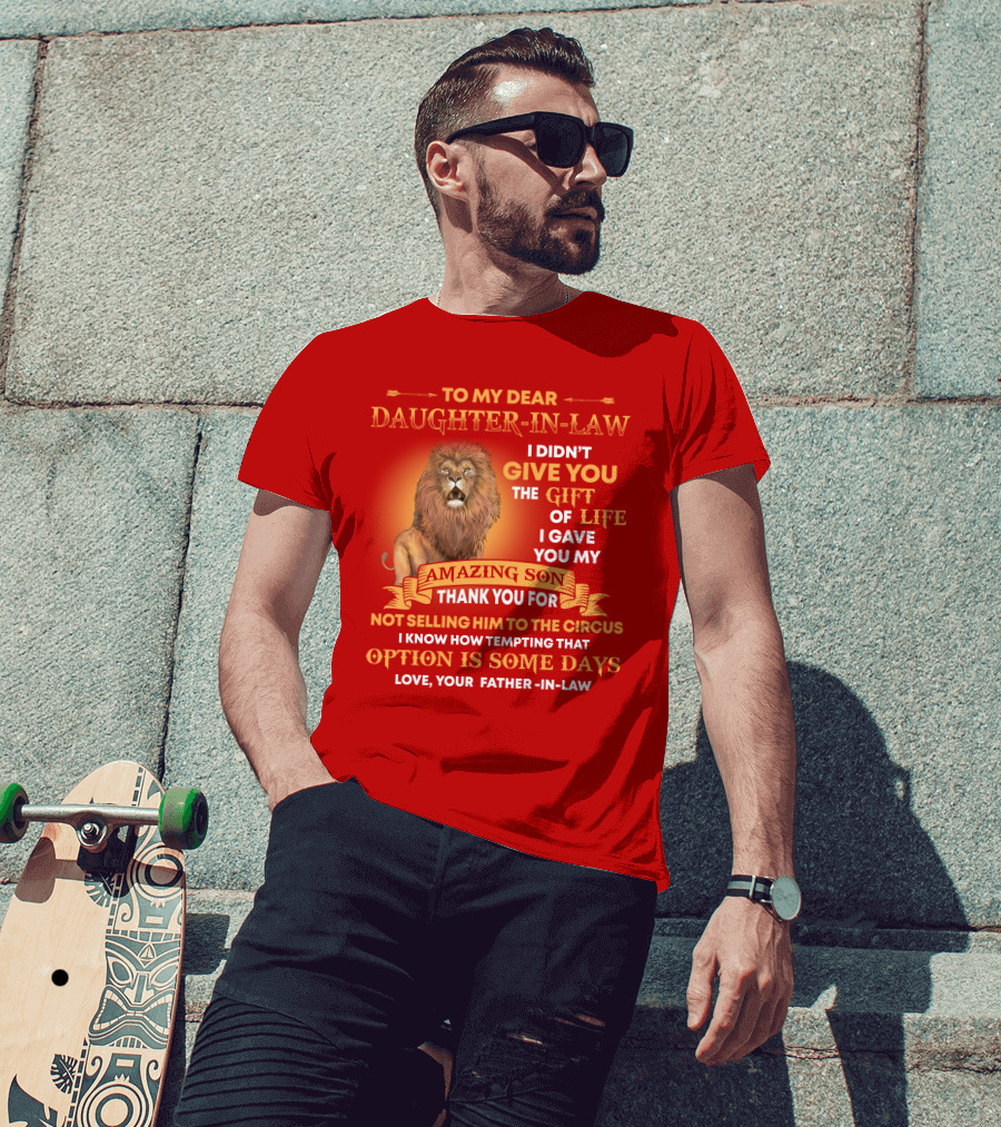 To My Dear Daughter-In-Law Gift Of Life Lion Amazing Son Thank You From Father-In-Law T-Shirt
