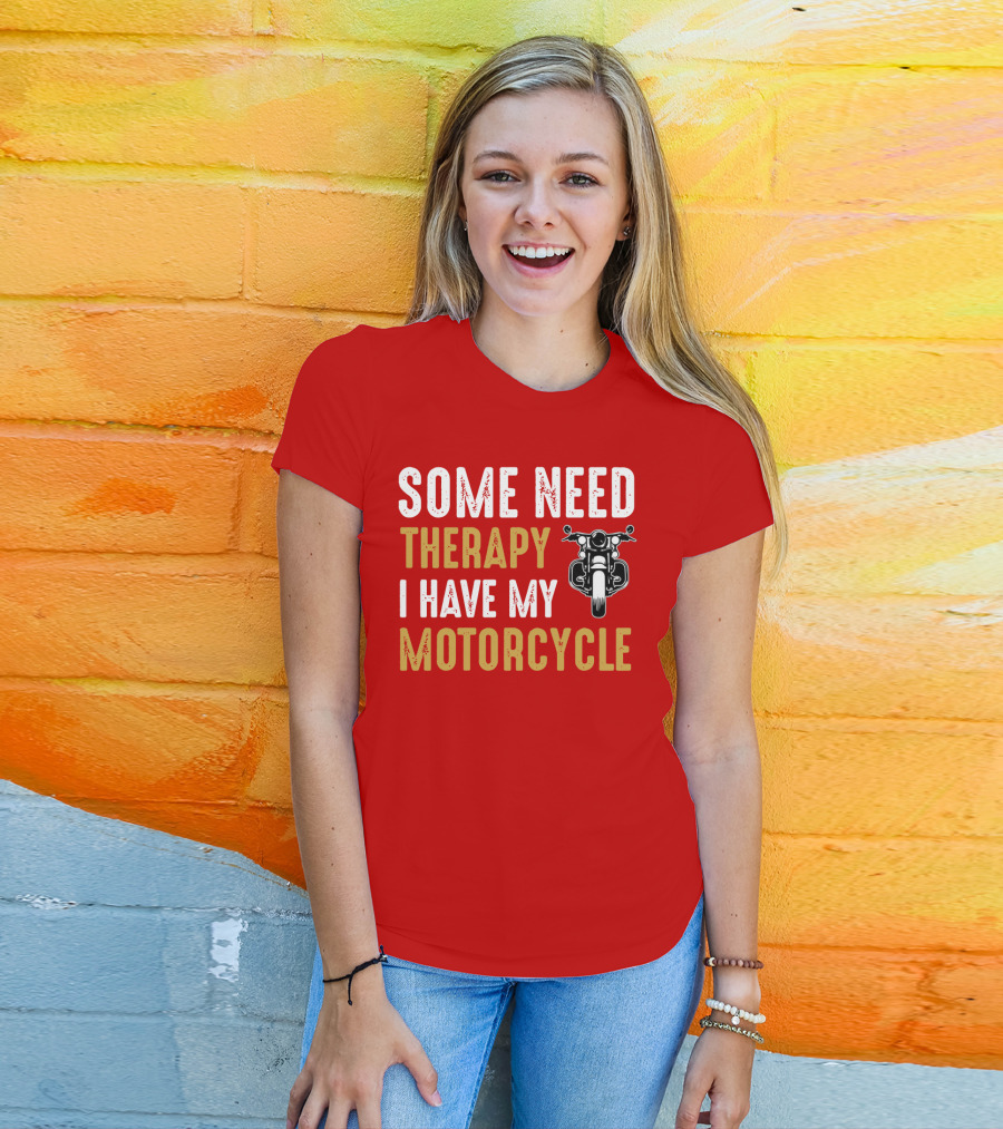 Some Need Therapy I Have My Motorcycle With Front View Handlebar And Headlight T-Shirt