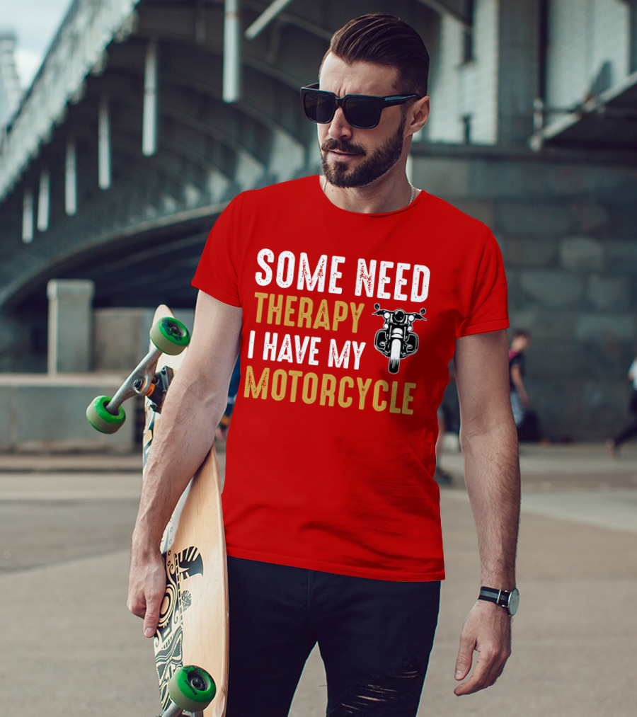 Some Need Therapy I Have My Motorcycle With Front View Handlebar And Headlight T-Shirt