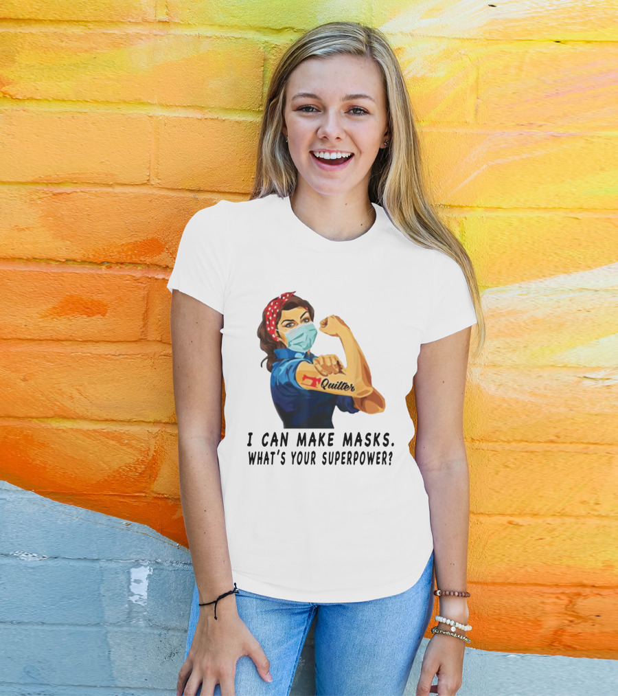 Quilter I Can Make Masks What's Your Superpower? T-Shirt