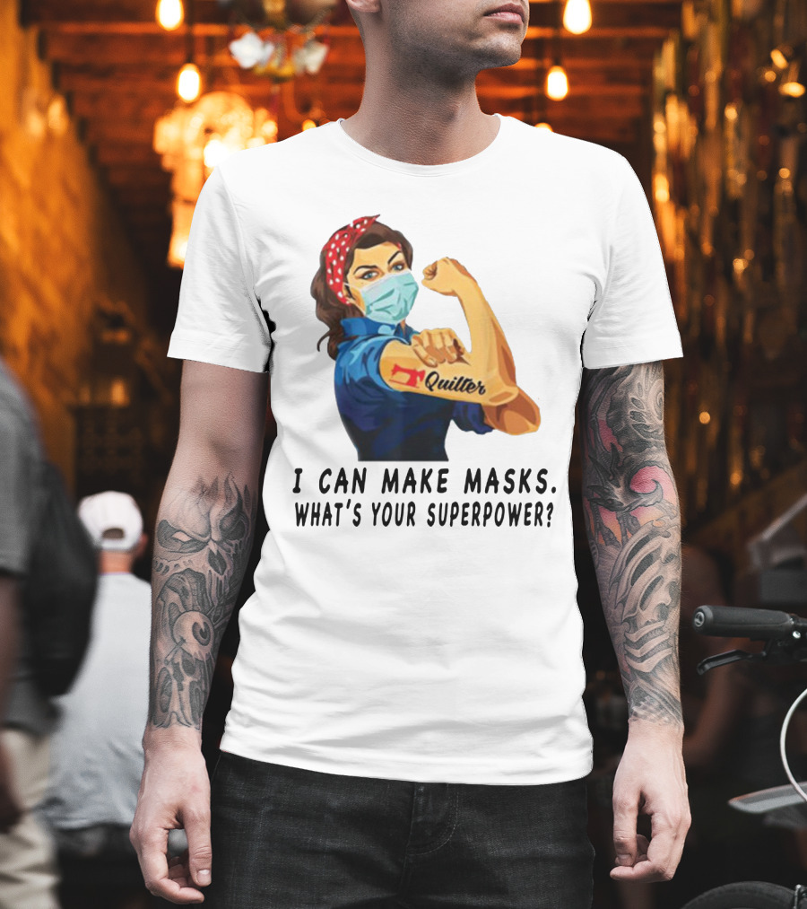 Quilter I Can Make Masks What's Your Superpower? T-Shirt
