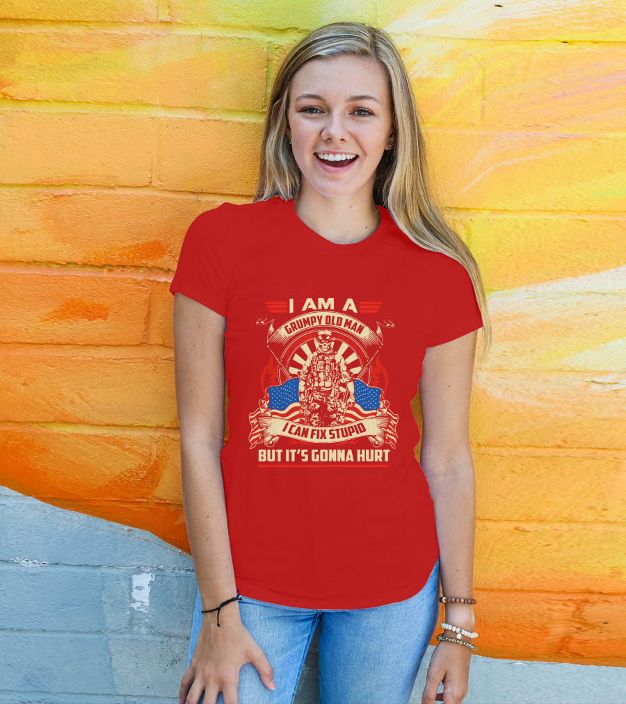 I Am A Grumpy Old Man I Can Fix Stupid But It's Gonna Hurt American Soldier Patriotic T-Shirt