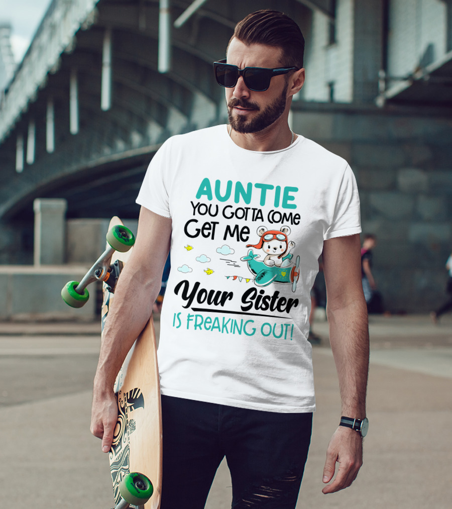 Auntie You Gotta Come Get Me Your Sister Is Freaking Out Bear In Airplane T-Shirt