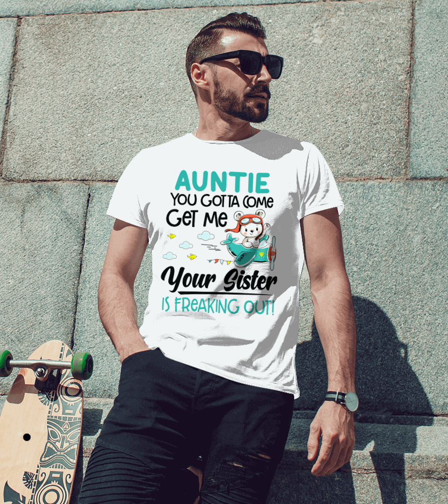 Auntie You Gotta Come Get Me Your Sister Is Freaking Out Bear In Airplane T-Shirt