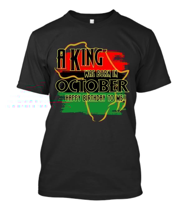 A King Was Born In October Happy Birthday To Me Africa Map Red Black Green T-Shirt