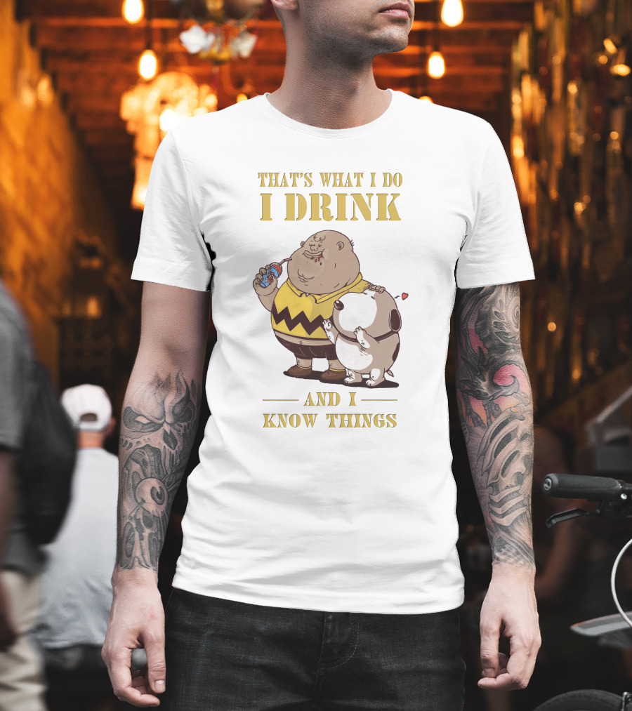 That's What I Do I Drink And I Know Things Fat Charlie Brown With Snoopy T-Shirt
