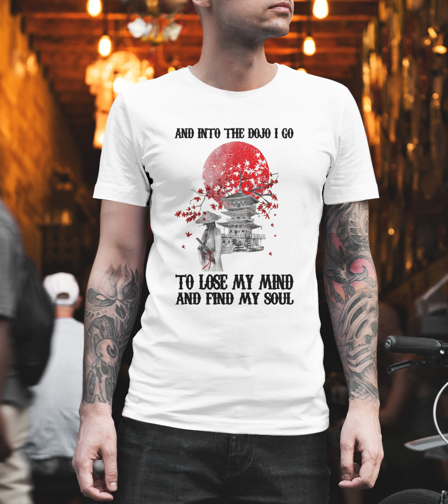 And Into The Dojo I Go To Lose My Mind And Find My Soul Samurai And Pagoda With Red Sun And Falling Leaves T-Shirt