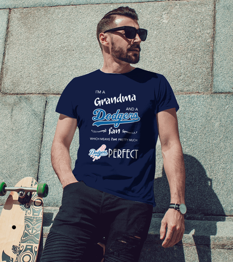 I’m A Grandma And A Dodgers Fan Which Means I’m Pretty Much Dodgers Perfect T-Shirt