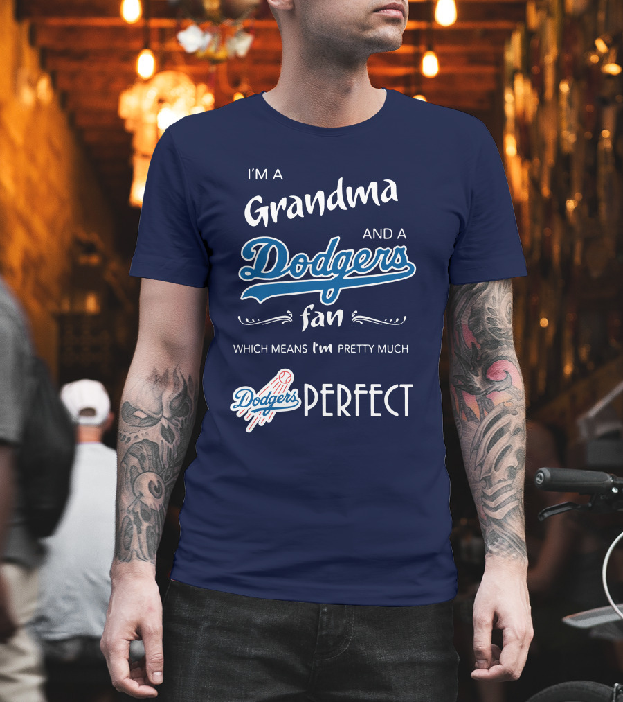 I’m A Grandma And A Dodgers Fan Which Means I’m Pretty Much Dodgers Perfect T-Shirt