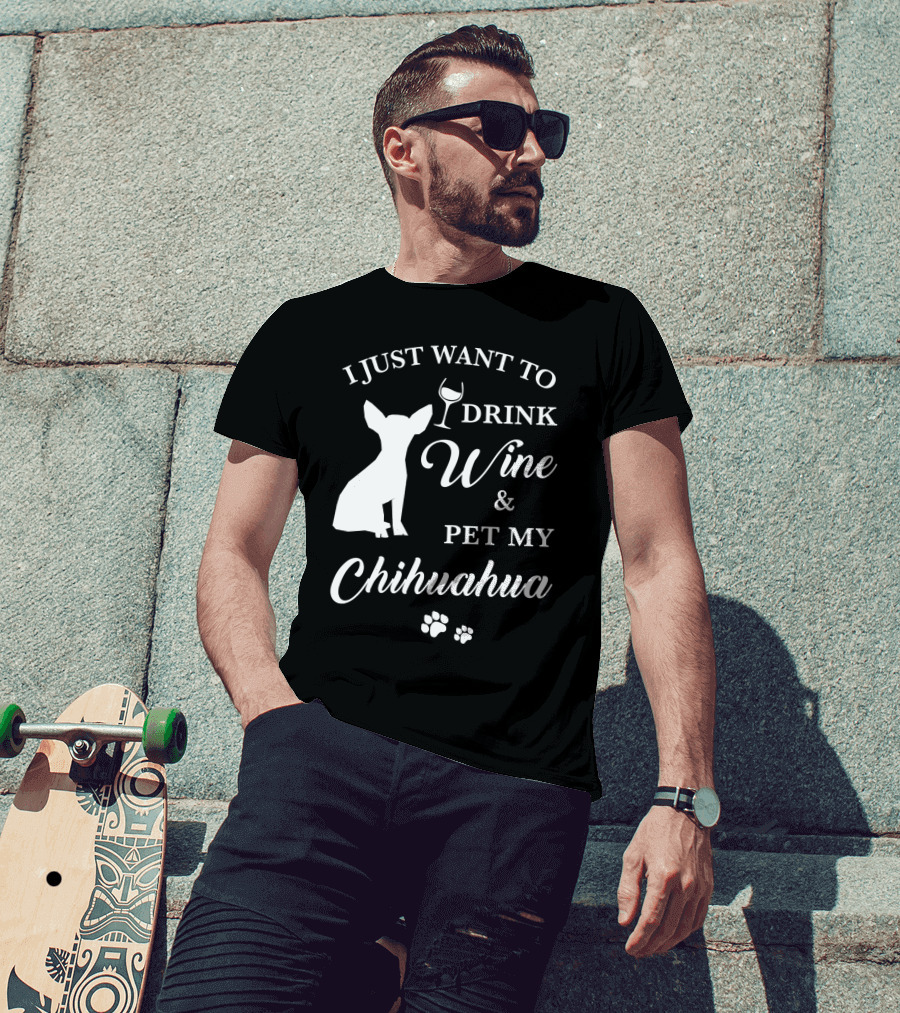 I Just Want To Drink Wine And Pet My Chihuahua Paws T-Shirt