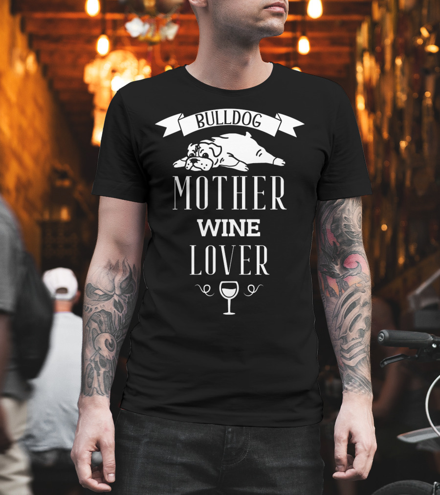 Bulldog Mother Wine Lover with Relaxed Bulldog Illustration and Wine Glass T-Shirt
