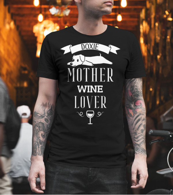 Doxie Dachshund Mother Wine Lover with Dog and Glass T-Shirt Doxie Dachshund Mother Wine Lover with Dog and Glass T-Shirt