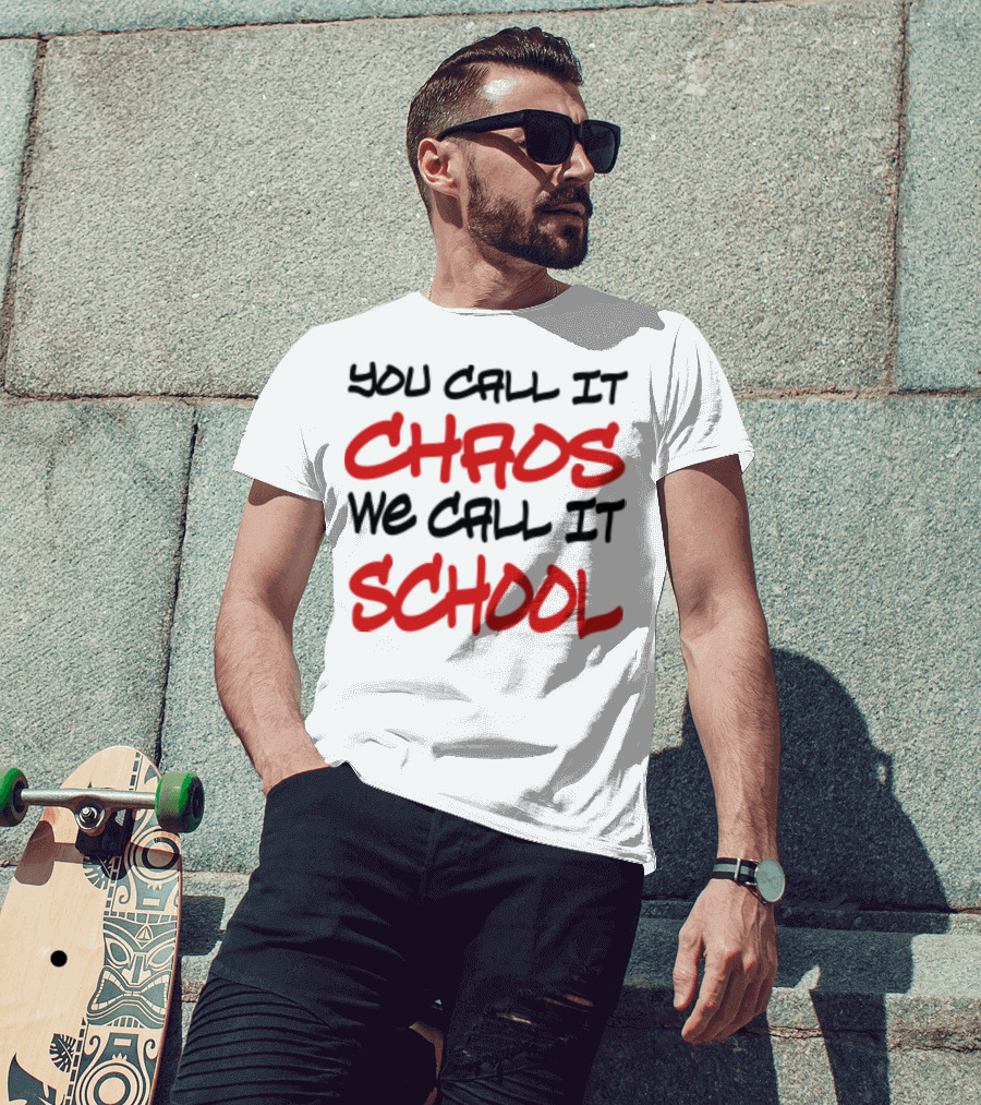 You Call It Chaos We Call It School T-Shirt