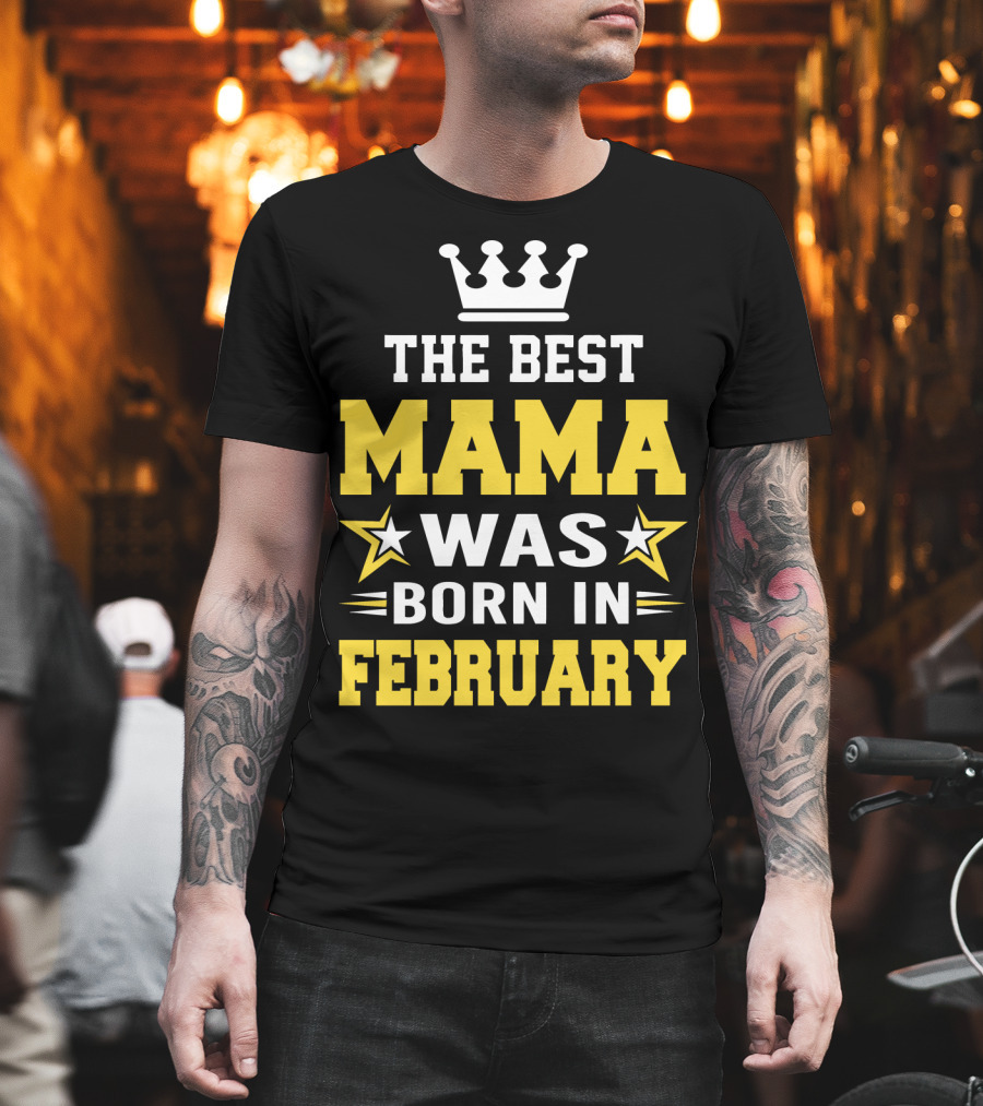 The Best Mama Was Born In February T-Shirt