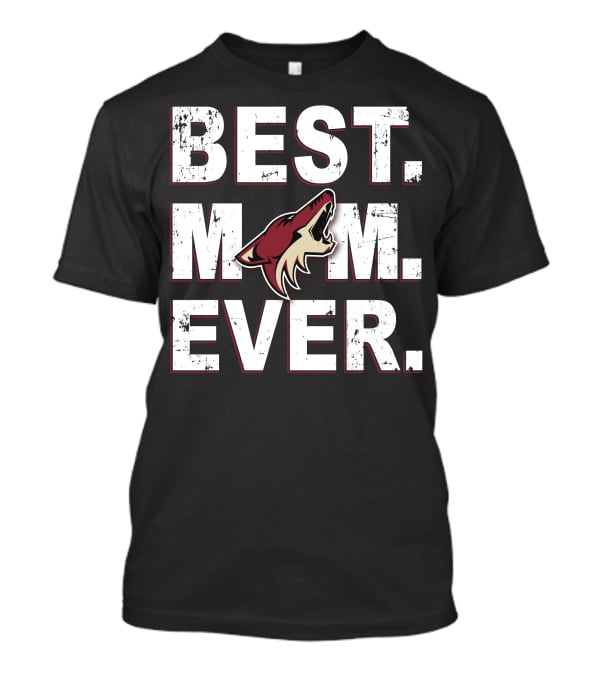 BEST MOM EVER Arizona Coyotes Fan Loyalty T-Shirt