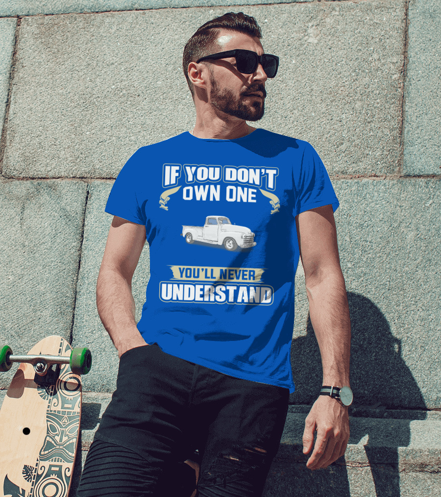1948 Chevy Pickup If You Don't Own One You'll Never Understand T-Shirt