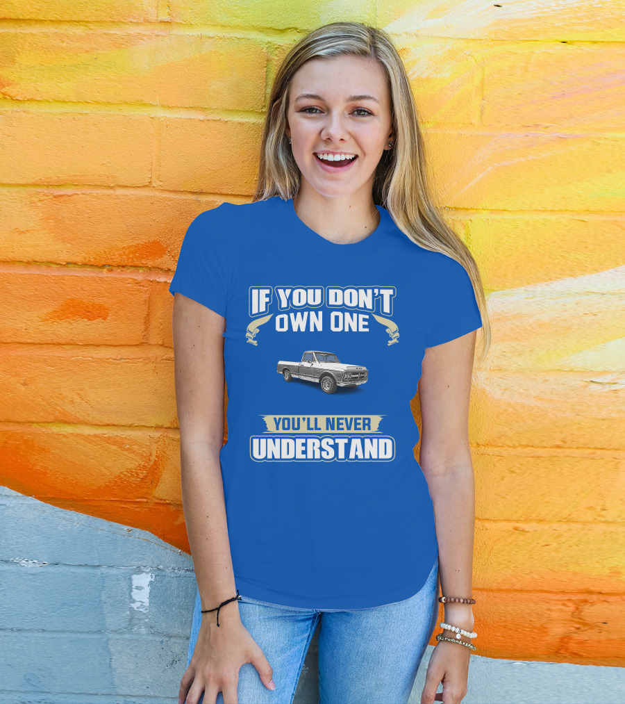 If You Don't Own One You'll Never Understand GMC Trucks Classic Pickup T-Shirt