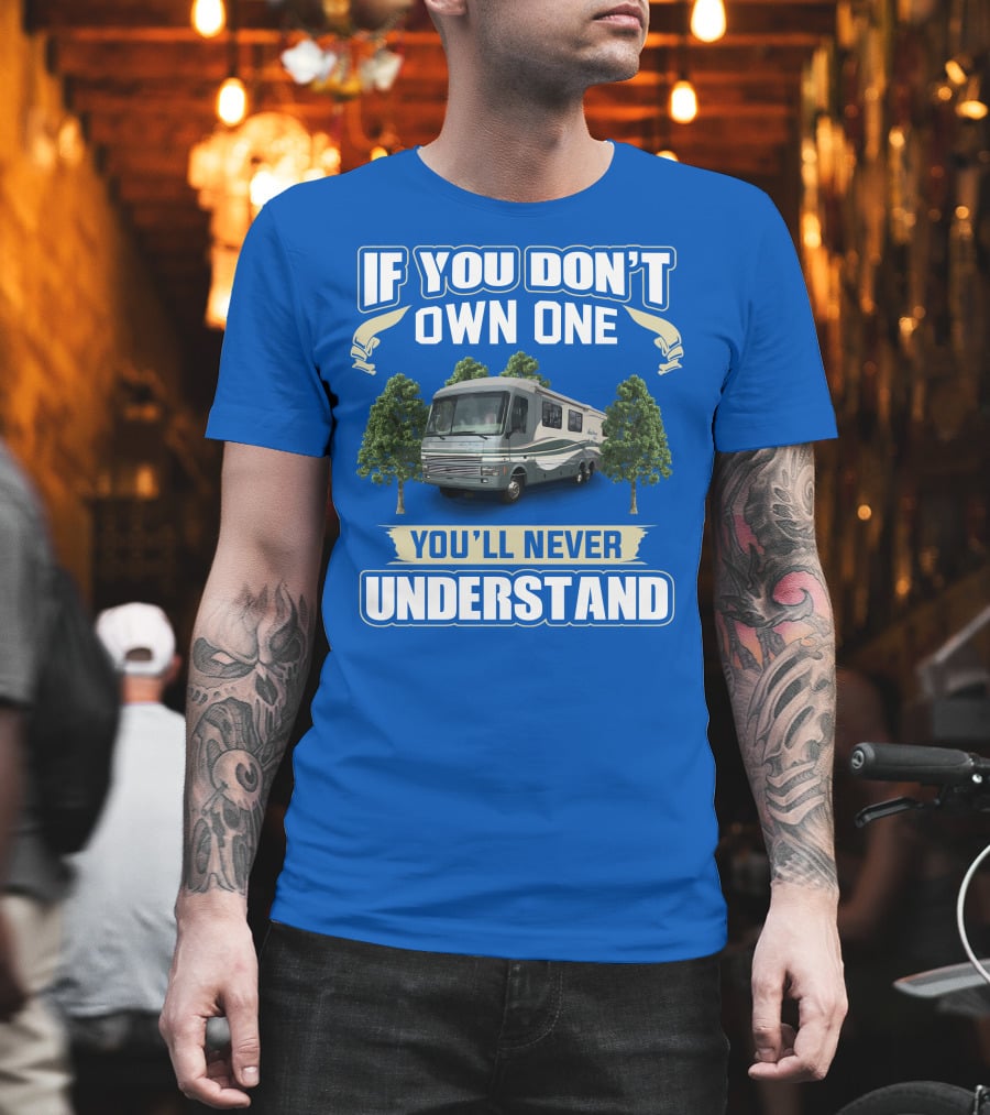 If You Don't Own One You'll Never Understand Pace Arrow Fleetwood 37C RV T-Shirt