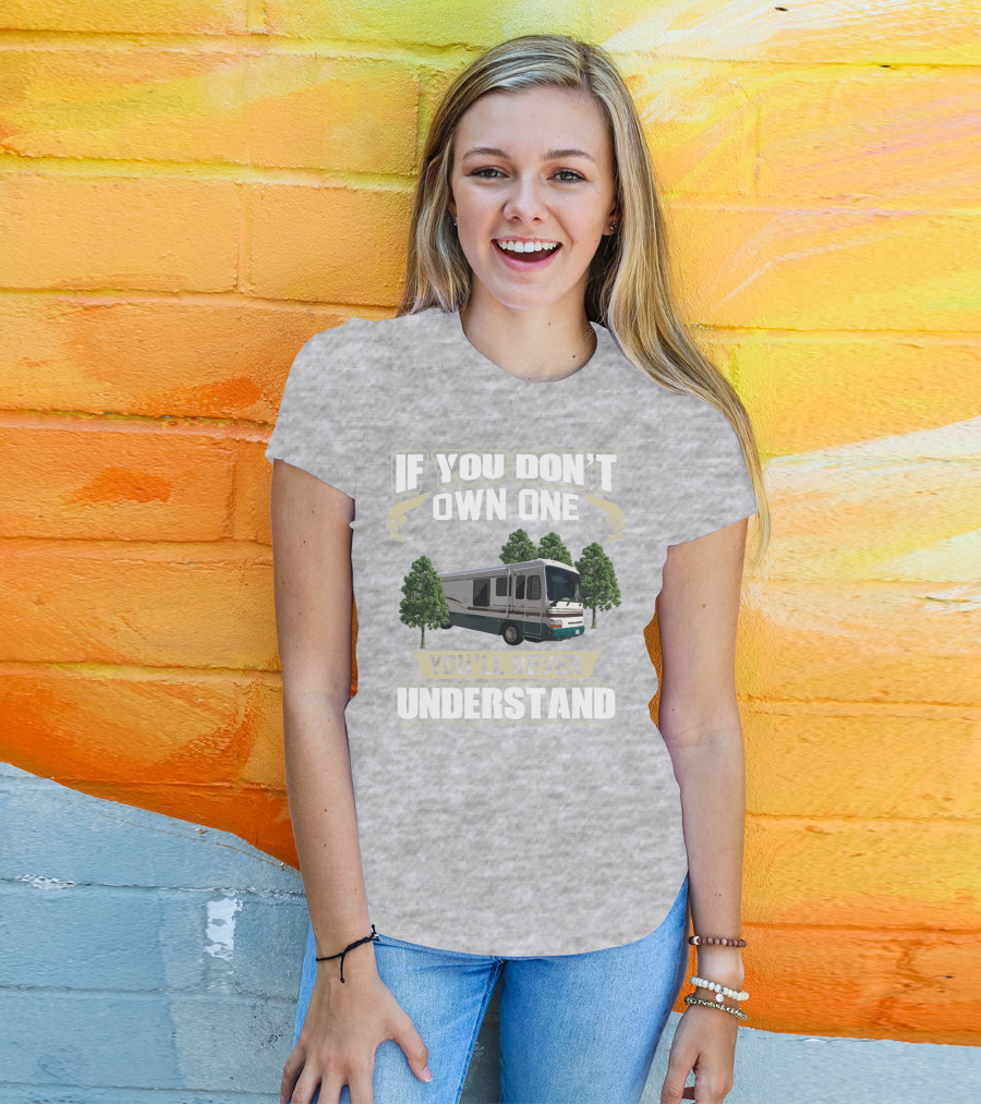 If You Don't Own One You'll Never Understand Dutchy RV T-Shirt