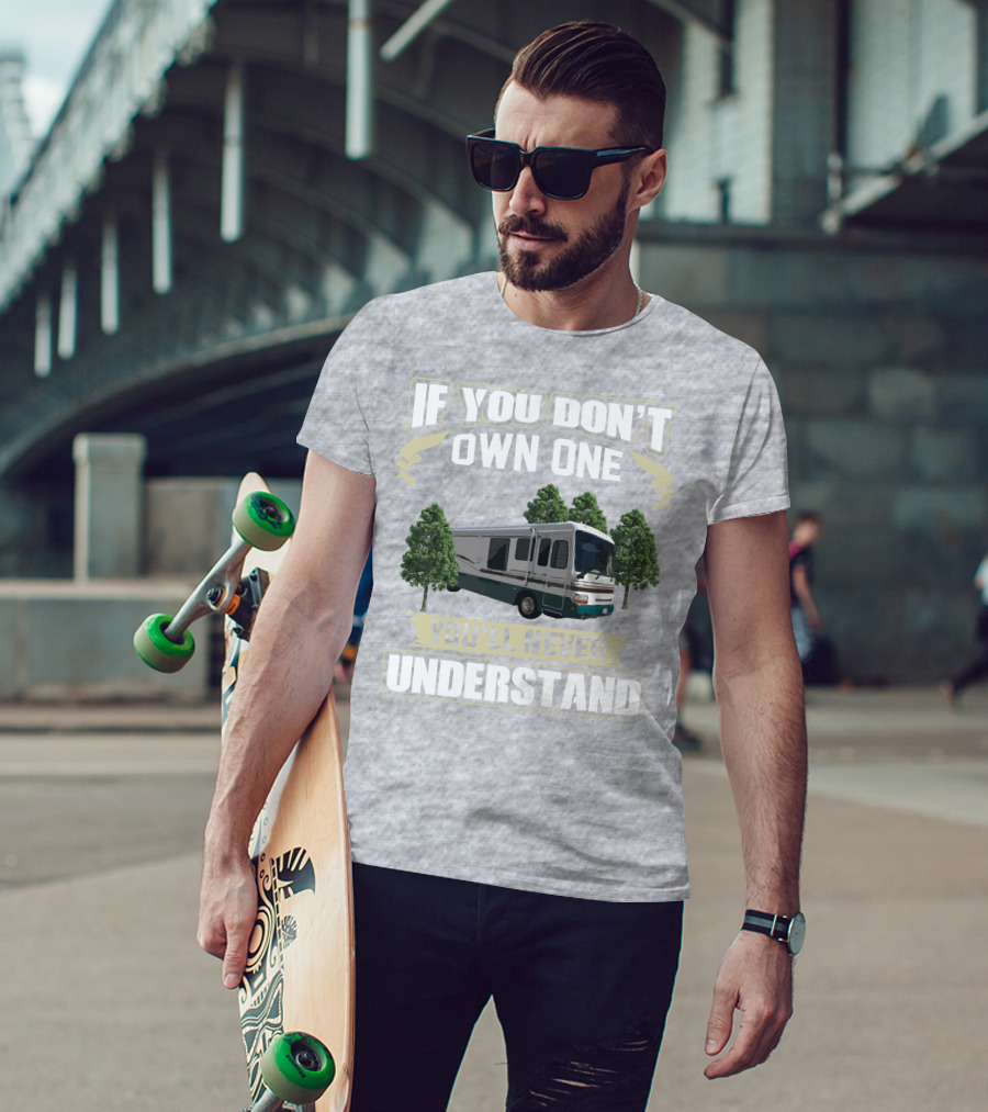 If You Don't Own One You'll Never Understand Dutchy RV T-Shirt