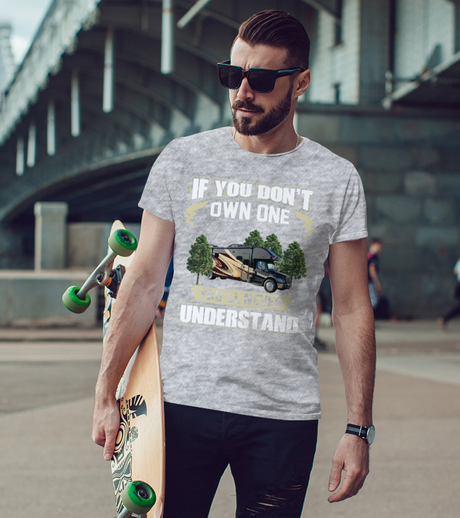 If You Don't Own One You'll Never Understand Entegra Accolade RV T-Shirt