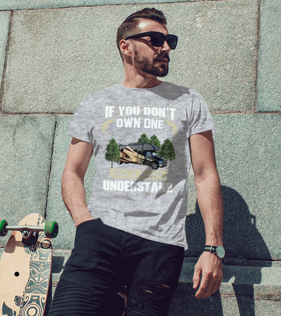 If You Don't Own One You'll Never Understand Entegra Accolade RV T-Shirt