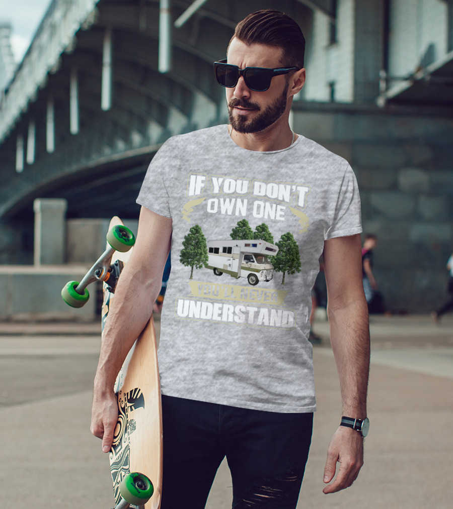If You Don’t Own One You’ll Never Understand Class C Vintage RV’s T-Shirt