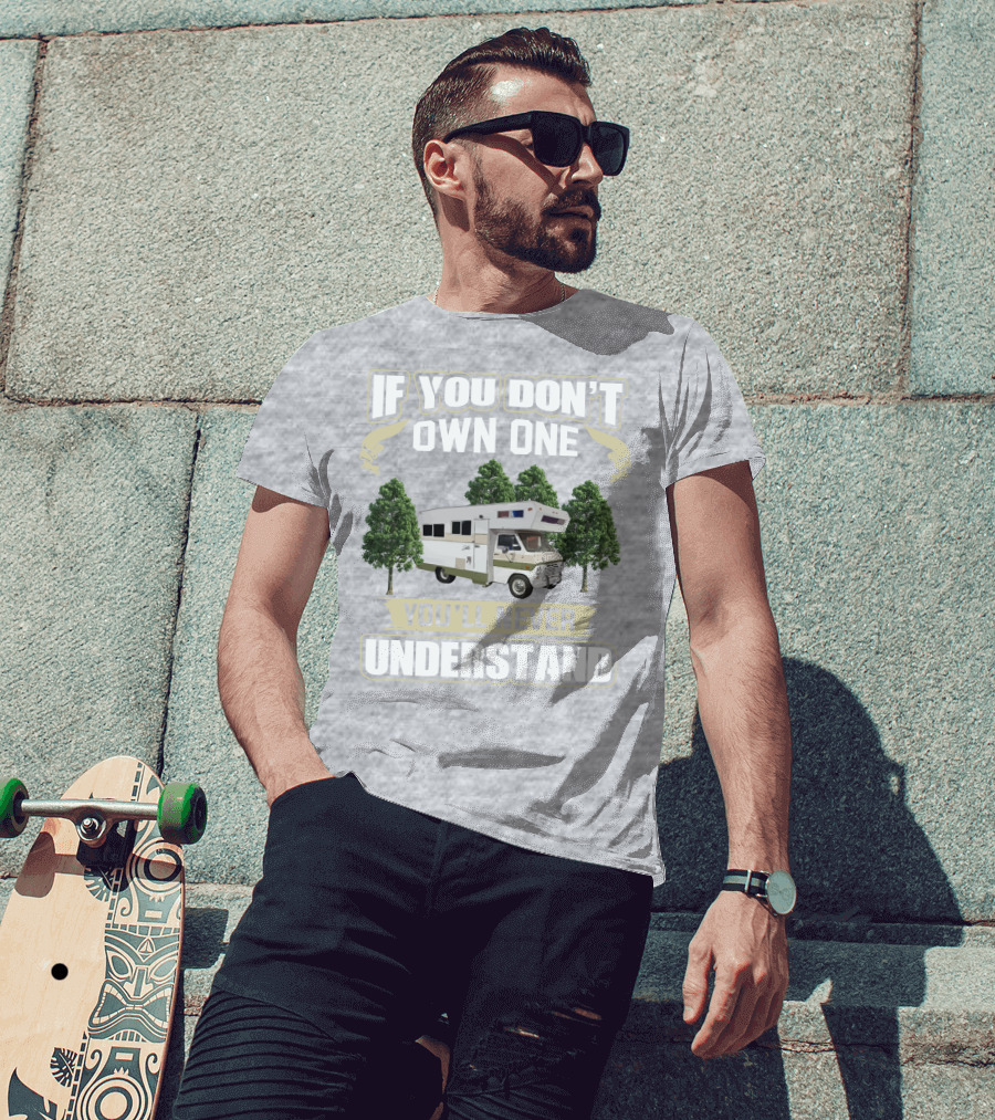 If You Don’t Own One You’ll Never Understand Class C Vintage RV’s T-Shirt
