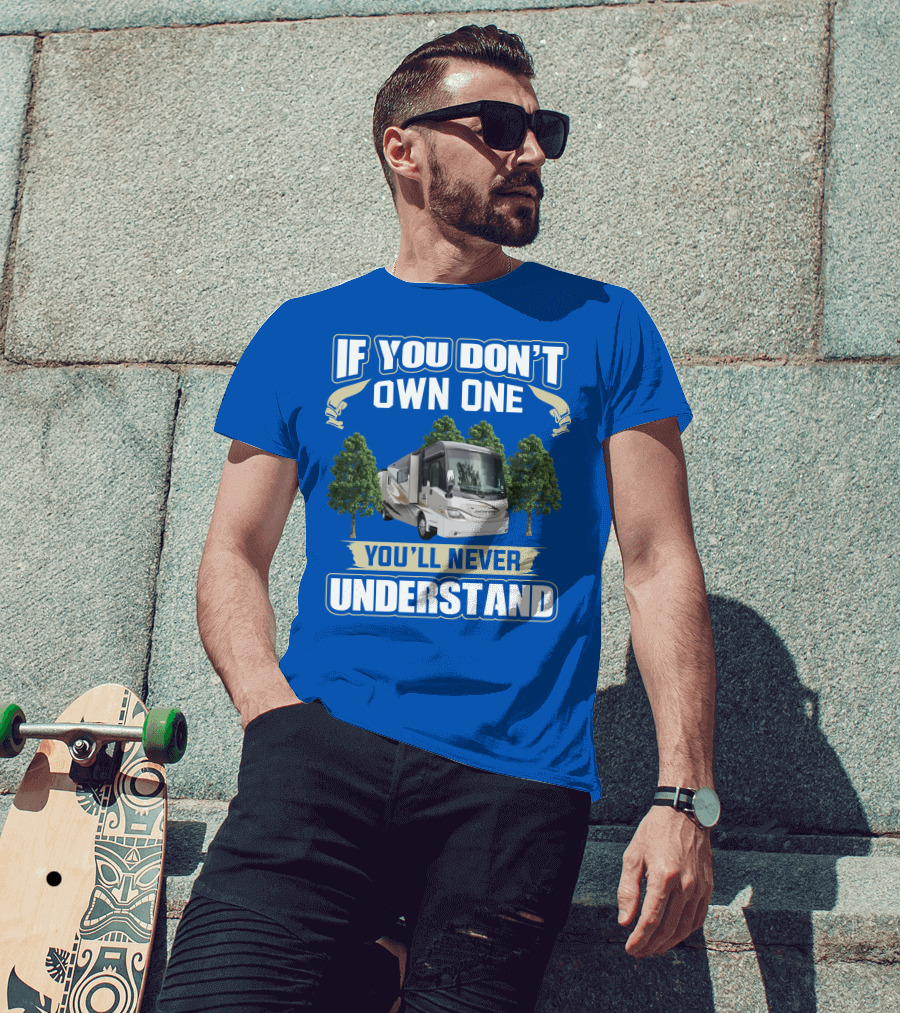 If You Don’t Own One You'll Never Understand Coachmen Pathfinder 404RB T-Shirt