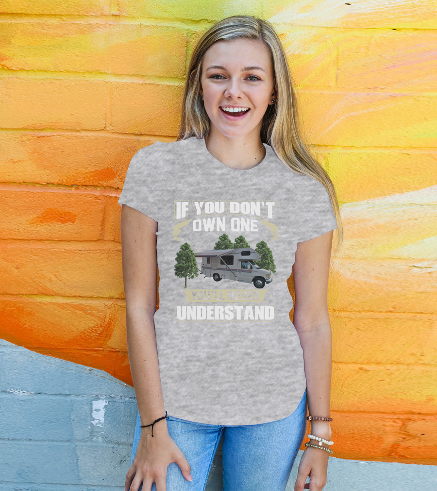 If You Don't Own One You'll Never Understand Class C RV Life T-Shirt